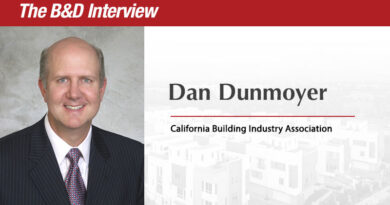 The B&D Interview: Dan Dunmoyer, President & CEO, California Building Industry Association The B&D Interview: Dan Dunmoyer, President & CEO, California Building Industry Association